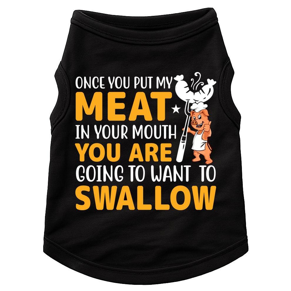 Funny Adult Humor Once You Put My Meat In Your Mouth Doggie Tank