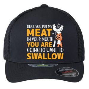 Funny Adult Humor Once You Put My Meat In Your Mouth Flexfit Unipanel Trucker Cap