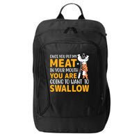 Funny Adult Humor Once You Put My Meat In Your Mouth City Backpack