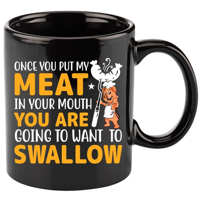 Funny Adult Humor Once You Put My Meat In Your Mouth 11oz C Handle Ceramic Mug