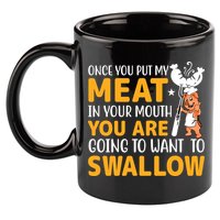 Funny Adult Humor Once You Put My Meat In Your Mouth 11oz C Handle Ceramic Mug