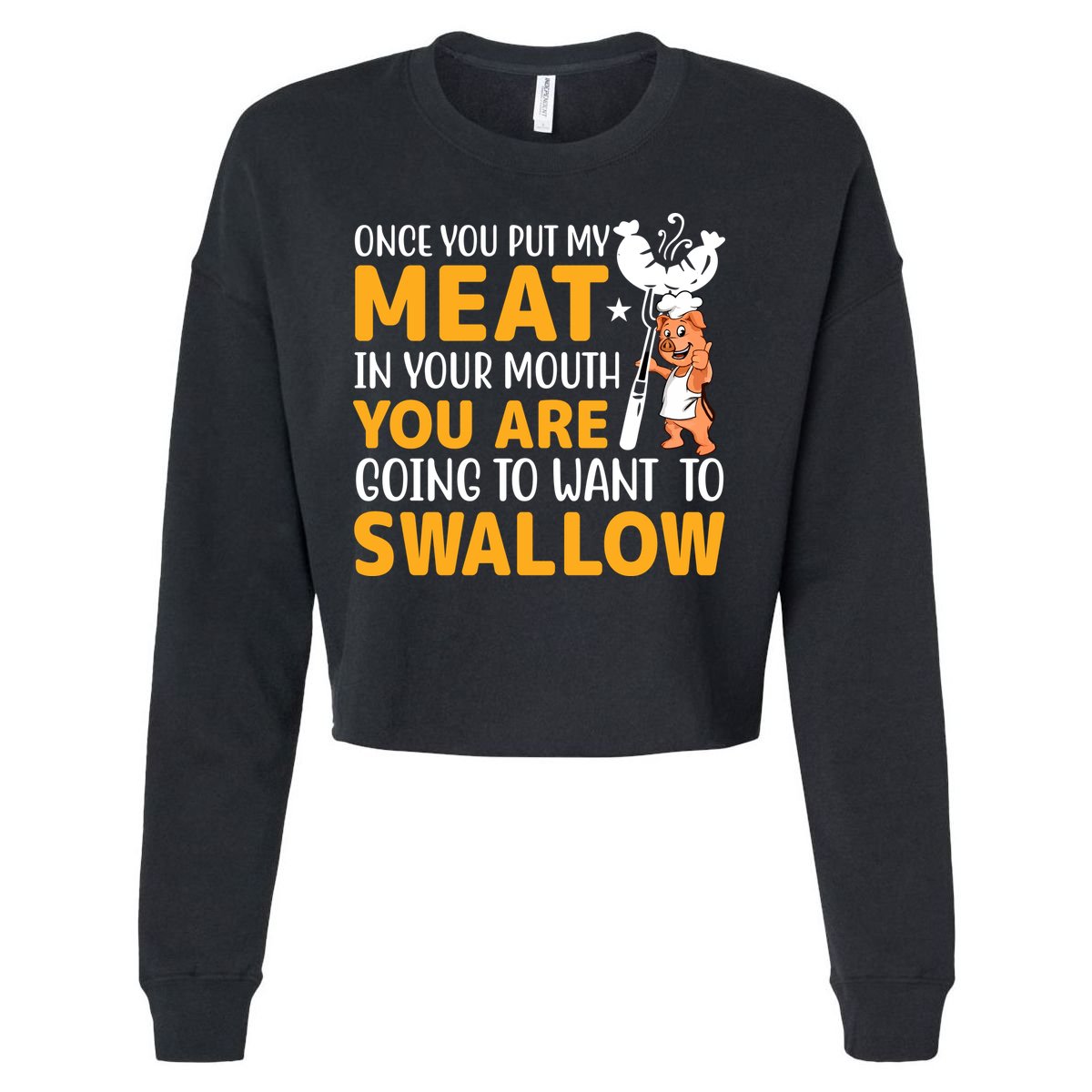 Funny Adult Humor Once You Put My Meat In Your Mouth Cropped Pullover Crew