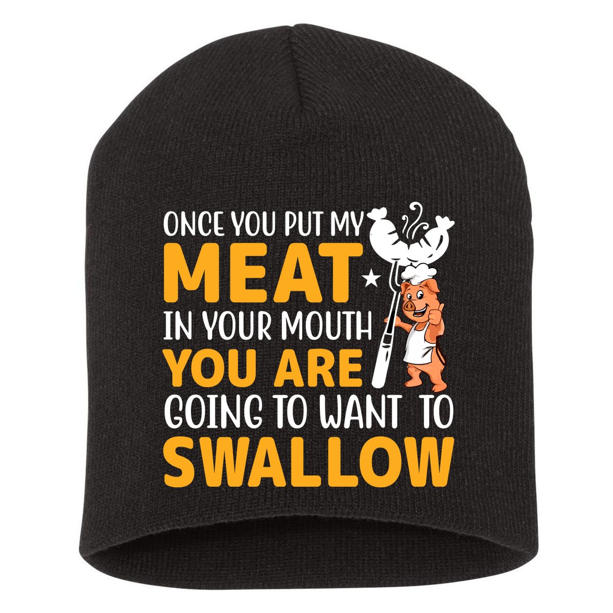 Funny Adult Humor Once You Put My Meat In Your Mouth Short Acrylic Beanie