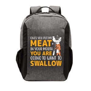 Funny Adult Humor Once You Put My Meat In Your Mouth Vector Backpack