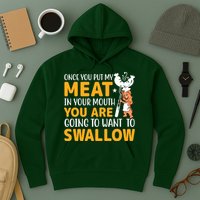 Funny Adult Humor Once You Put My Meat In Your Mouth Hoodie