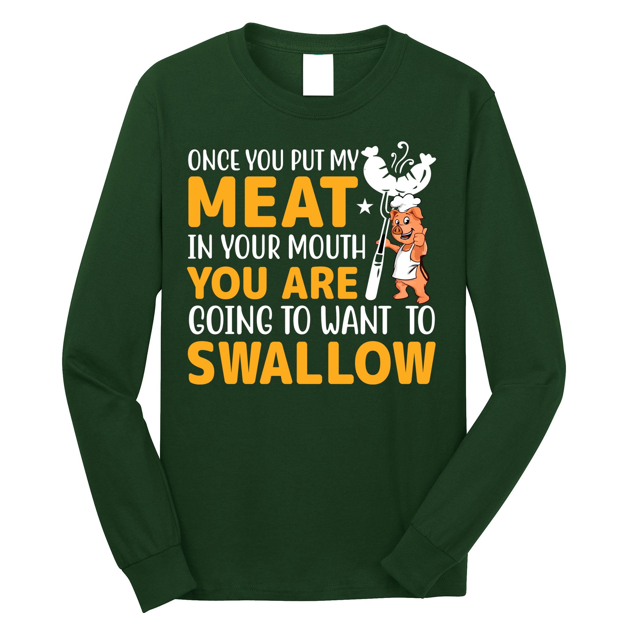 Funny Adult Humor Once You Put My Meat In Your Mouth Long Sleeve Shirt
