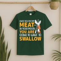 Funny Adult Humor Once You Put My Meat In Your Mouth T-Shirt