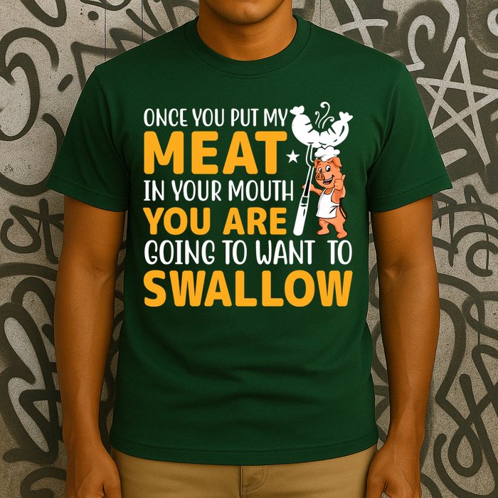 Funny Adult Humor Once You Put My Meat In Your Mouth T-Shirt