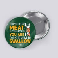 Funny Adult Humor Once You Put My Meat In Your Mouth Button