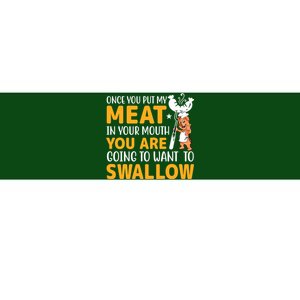 Funny Adult Humor Once You Put My Meat In Your Mouth Bumper Sticker