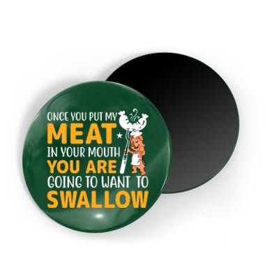 Funny Adult Humor Once You Put My Meat In Your Mouth Magnet