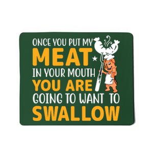 Funny Adult Humor Once You Put My Meat In Your Mouth Mousepad