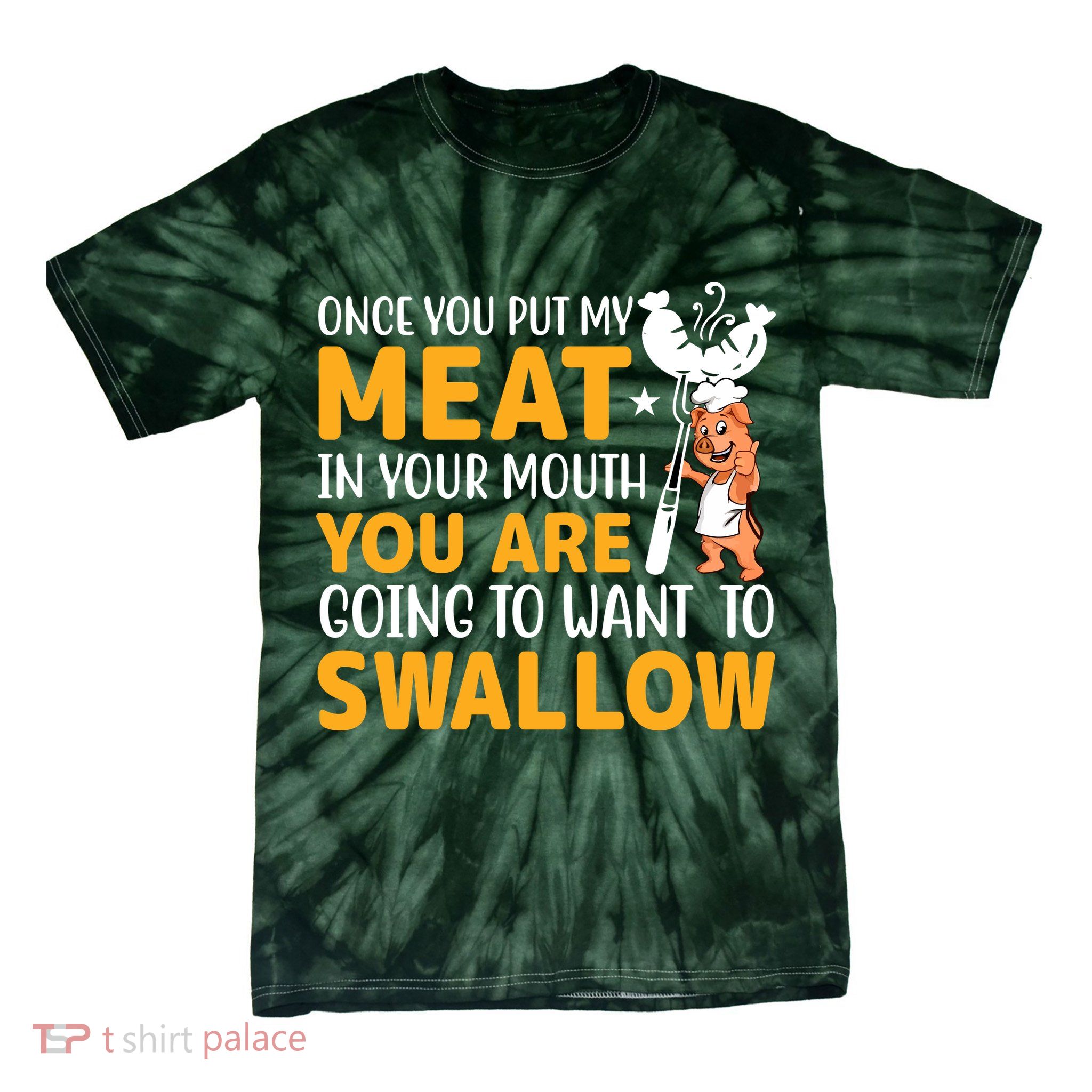 Funny Adult Humor Once You Put My Meat In Your Mouth Tie-Dye T-Shirt