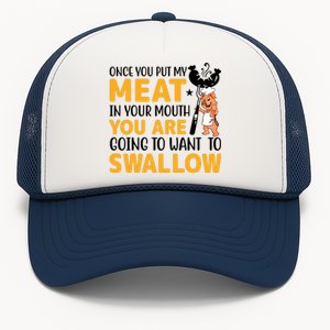 Funny Adult Humor Once You Put My Meat In Your Mouth Trucker Hat