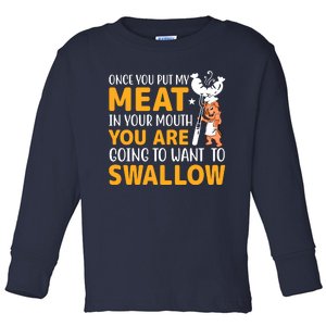 Funny Adult Humor Once You Put My Meat In Your Mouth Toddler Long Sleeve Shirt