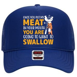 Funny Adult Humor Once You Put My Meat In Your Mouth High Crown Mesh Back Trucker Hat