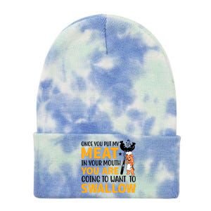 Funny Adult Humor Once You Put My Meat In Your Mouth Tie Dye 12in Knit Beanie