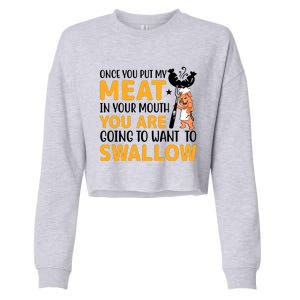 Funny Adult Humor Once You Put My Meat In Your Mouth Cropped Pullover Crew