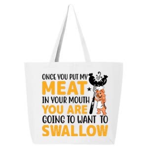 Funny Adult Humor Once You Put My Meat In Your Mouth 25L Jumbo Tote