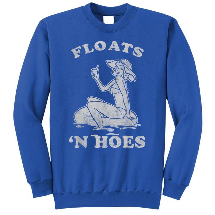 Floats And Hoes Funny Float Trip Tubing River Float Tall Sweatshirt