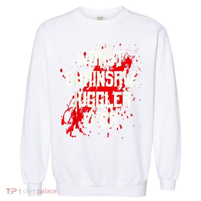 Funny Ampu Hand Arm Amputation Worst Chainsaw Juggler Garment-Dyed Sweatshirt