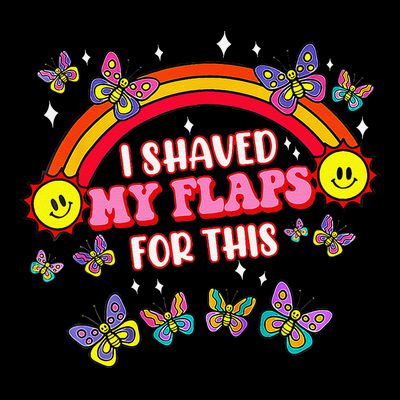 Funny Adult Humor I Shaved My Flaps For This Gift T-Shirt