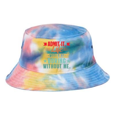 Funny Admit It Life Would Be Boring Without Me Retro Tie Dye Newport Bucket Hat