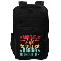 Funny Admit It Life Would Be Boring Without Me Retro Impact Tech Backpack