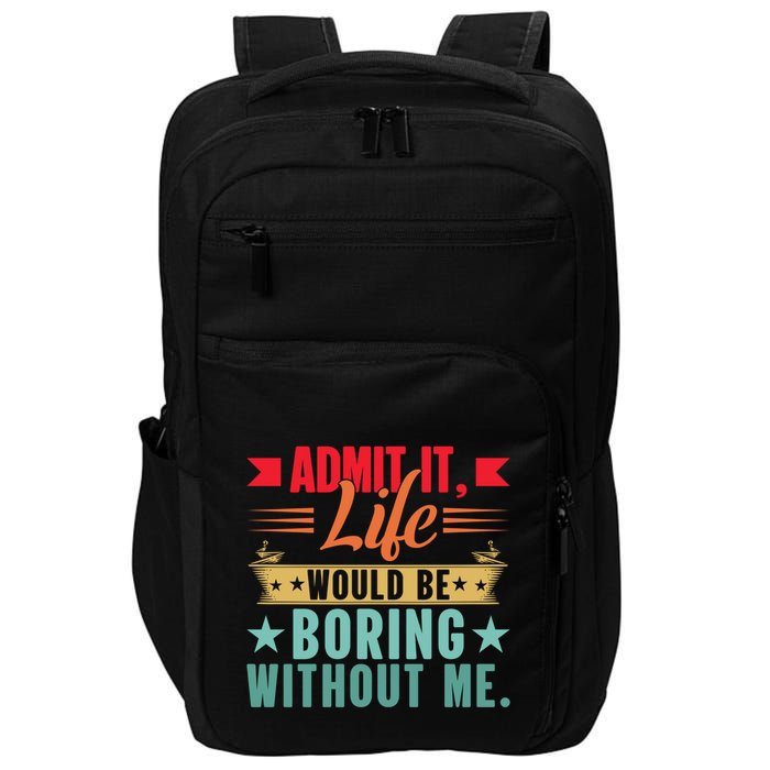 Funny Admit It Life Would Be Boring Without Me Retro Impact Tech Backpack