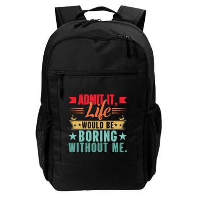 Funny Admit It Life Would Be Boring Without Me Retro Daily Commute Backpack