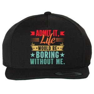 Funny Admit It Life Would Be Boring Without Me Retro Wool Snapback Cap