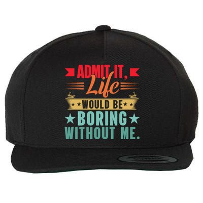 Funny Admit It Life Would Be Boring Without Me Retro Wool Snapback Cap