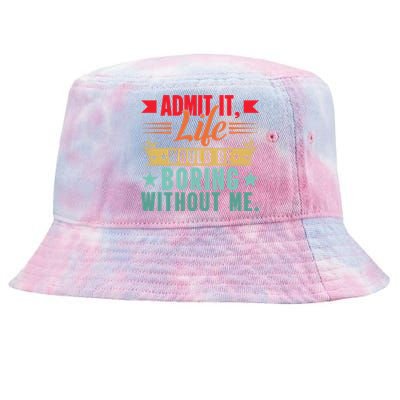 Funny Admit It Life Would Be Boring Without Me Retro Tie-Dyed Bucket Hat