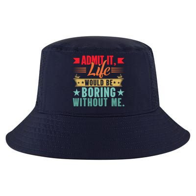 Funny Admit It Life Would Be Boring Without Me Retro Cool Comfort Performance Bucket Hat