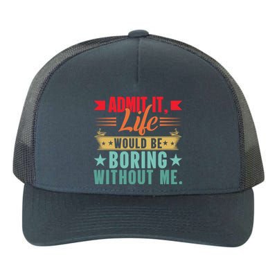 Funny Admit It Life Would Be Boring Without Me Retro Yupoong Adult 5-Panel Trucker Hat