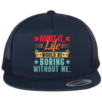 Funny Admit It Life Would Be Boring Without Me Retro Flat Bill Trucker Hat