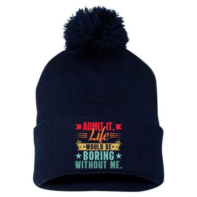 Funny Admit It Life Would Be Boring Without Me Retro Pom Pom 12in Knit Beanie