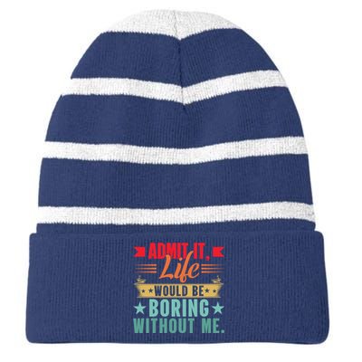 Funny Admit It Life Would Be Boring Without Me Retro Striped Beanie with Solid Band