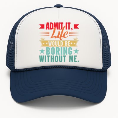 Funny Admit It Life Would Be Boring Without Me Retro Trucker Hat