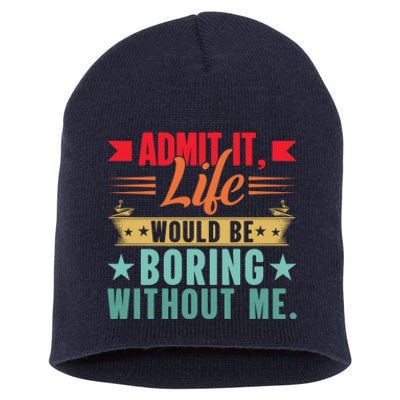 Funny Admit It Life Would Be Boring Without Me Retro Short Acrylic Beanie