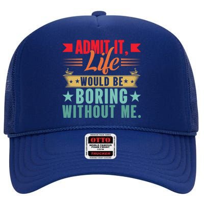 Funny Admit It Life Would Be Boring Without Me Retro High Crown Mesh Back Trucker Hat