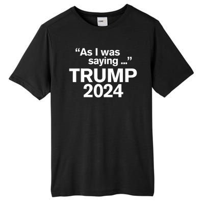 Funny As I Was Saying Trump 2024 For President Tall Fusion ChromaSoft Performance T-Shirt