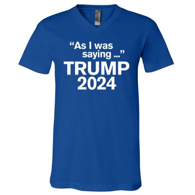 Funny As I Was Saying Trump 2024 For President V-Neck T-Shirt