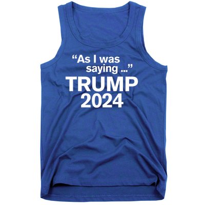 Funny As I Was Saying Trump 2024 For President Tank Top