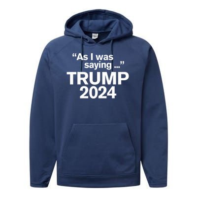 Funny As I Was Saying Trump 2024 For President Performance Fleece Hoodie