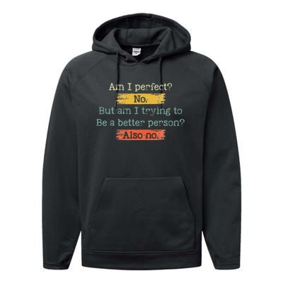 Funny Am I Perfect No. Am I Trying To Be A Better Person Performance Fleece Hoodie