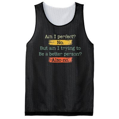 Funny Am I Perfect No. Am I Trying To Be A Better Person Mesh Reversible Basketball Jersey Tank