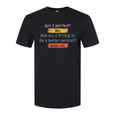 Funny Am I Perfect No. Am I Trying To Be A Better Person Softstyle CVC T-Shirt