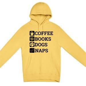 Funny All I Need Coffee Books Dogs Naps Lover Gift Premium Pullover Hoodie