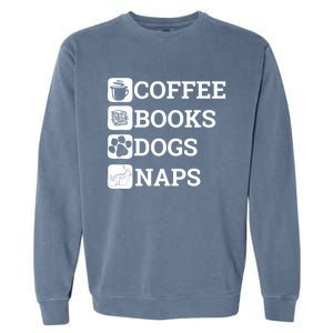 Funny All I Need Coffee Books Dogs Naps Lover Gift Garment-Dyed Sweatshirt